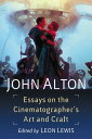 John Alton Essays on the Cinematographer's Art and Craft【電子書籍】