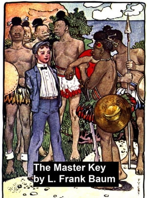 The Master Key【電子書籍】[ L. Frank Baum ]