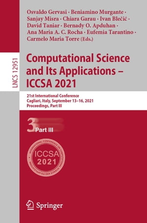 Computational Science and Its Applications ? ICCSA 2021 21st International Conference, Cagliari, Italy, September 13?16, 2021, Proceedings, Part IIIŻҽҡ