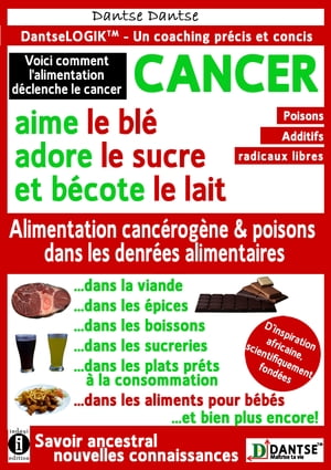 Le CANCER aime le bl?, adore le sucre et b?cote le lait. Voici comment l'alimentation d?clenche le cancer : substances toxiques canc?rig?nes dans les denr?es alimentaires et les aliments pour b?b?s【電子書籍】[ Dantse Dantse ]