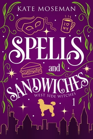 Spells and Sandwiches A Paranormal Women's Fiction Novel