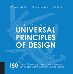 The Pocket Universal Principles of Design 150 Essential Tools for Architects, Artists, Designers, Developers, Engineers, Inventors, and Makers【電子書籍】 William Lidwell