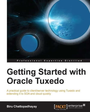 Getting Started with Oracle Tuxedo【電子書籍】[ Biru Chattopadhayay ]