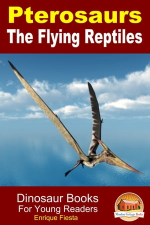 ŷKoboŻҽҥȥ㤨Pterosaurs The Flying Reptiles: Dinosaur Books For Young ReadersŻҽҡ[ Enrique Fiesta ]פβǤʤ391ߤˤʤޤ