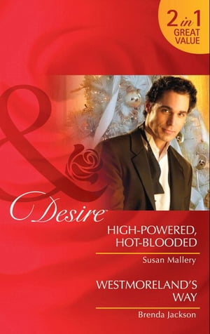 High-Powered, Hot-Blooded / Westmoreland's Way: High-Powered, Hot-Blooded / Westmoreland's Way (Mills & Boon Desire)