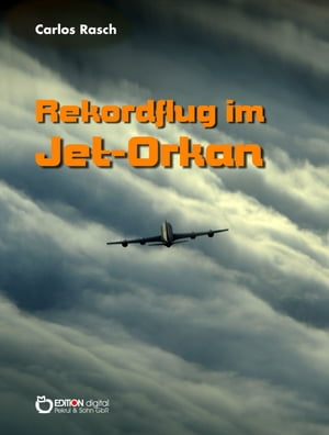 Rekordflug im Jet-Orkan Wissenschaftlich-fantastische Erz?hlung