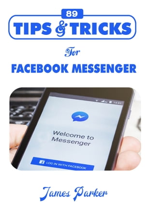 ŷKoboŻҽҥȥ㤨89 Tips and Tricks for Facebook MessengerŻҽҡ[ James Parker ]פβǤʤ325ߤˤʤޤ
