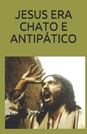 JESUS ERA CHATO E ANTIPÁTICO