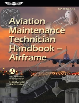 Aviation Maintenance Technician HandbookーAirframe (2025) FAA-H-8083-31B【電子書籍】[ Federal Aviation Administration (FAA) ]