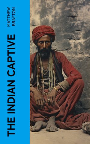 ŷKoboŻҽҥȥ㤨The Indian Captive A narrative of the adventures and sufferings of Matthew Brayton in his thirty-four years of captivity among the Indians of north-western AmericaŻҽҡ[ Matthew Brayton ]פβǤʤ150ߤˤʤޤ