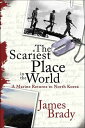 The Scariest Place in the World A Marine Returns to North Korea【電子書籍】[ James Bra...