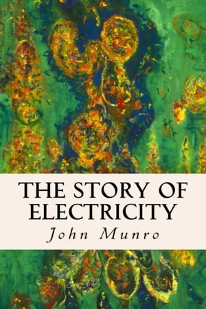 ŷKoboŻҽҥȥ㤨The Story Of ElectricityŻҽҡ[ John Munro ]פβǤʤ325ߤˤʤޤ
