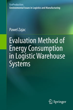 Evaluation Method of Energy Consumption in Logistic Warehouse Systems【電子書籍】[ Pawel Zajac ]