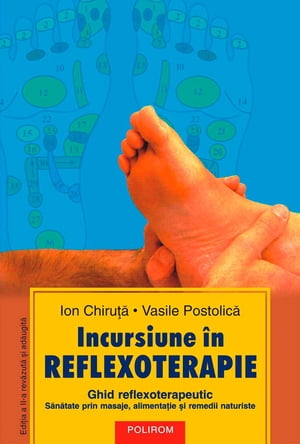 Incursiune în reflexoterapie: ghid reflexoterapeutic: sănătate prin masaje, alimentație și remedii naturiste (Ediția a II-a)