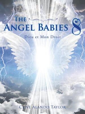 The Angel Babies 8 Dieu Et Mon Droit【電子書籍】[ Clive Alando Taylor ]