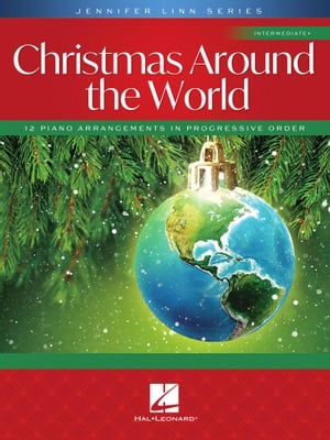 Christmas Around the World 12 Intermediate Piano Arrangements in Progressive Order Jennifer Linn Series【電子書籍】 Jennifer Linn