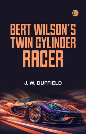 Bert Wilson's Twin Cylinder RacerŻҽҡ[ J. W. Duffield ]