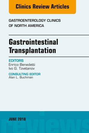 Gastrointestinal Transplantation, An Issue of Gastroenterology Clinics of North America