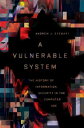 A Vulnerable System The History of Information Security in the Computer Age【電子書籍】 Andrew J. Stewart