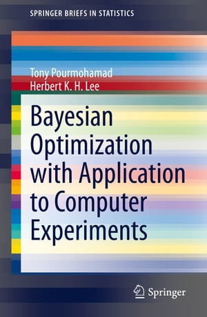 Bayesian Optimization with Application to Computer Experiments【電子書籍】 Tony Pourmohamad