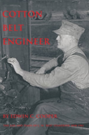 Cotton Belt Engineer The Life and Times of C. W. 