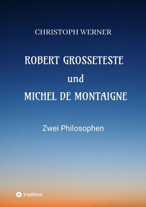 Robert Grosseteste und Michel de Montaigne