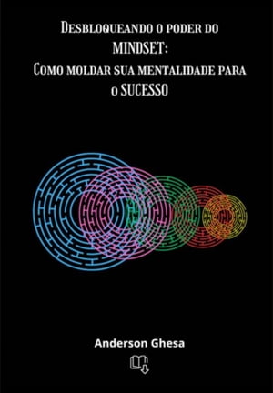 Desbloqueando O Poder Do Mindset: Como Moldar Sua Mentalidade Para O Sucesso