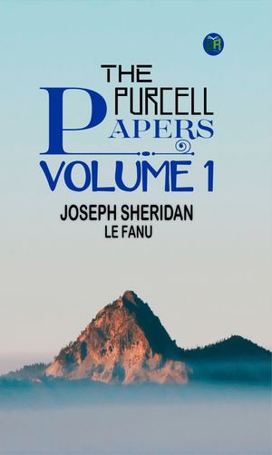 The Purcell Papers Volume 1Żҽҡ[ Joseph Sheridan Le Fanu ]