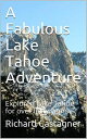 A Fabulous Lake Tahoe Adventure The Road Trip Series, #7【電子書籍】[ Richard Castagne...