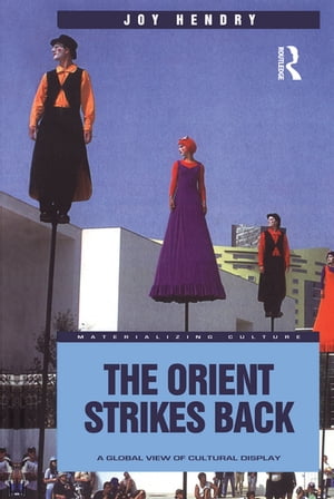 The Orient Strikes Back A Global View of Cultural Display【電子書籍】[ Joy Hendry ]