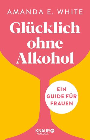 Gl?cklich ? ohne Alkohol Ein Guide f?r Frauen【電子書籍】[ Amanda E. White ](3)