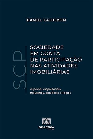 Sociedade em Conta de Participa??o (SCP) nas Atividades Imobili?rias aspectos empresariais, tribut?rios, cont?beis e fiscais