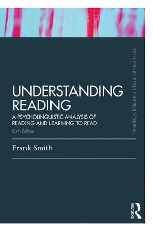 Understanding Reading A Psycholinguistic Analysis of Reading and Learning to Read, Sixth EditionŻҽҡ[ Frank Smith ]