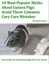 ŷKoboŻҽҥȥ㤨10 Most Popular Myths About Guinea Pigs: Avoid These Common Cavy Care MistakesŻҽҡ[ Barb Nefer ]פβǤʤ102ߤˤʤޤ