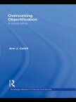 Overcoming Objectification A Carnal Ethics【電子書籍】[ Ann J. Cahill ]