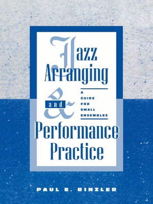 Jazz Arranging and Performance Practice A Guide for Small Ensembles