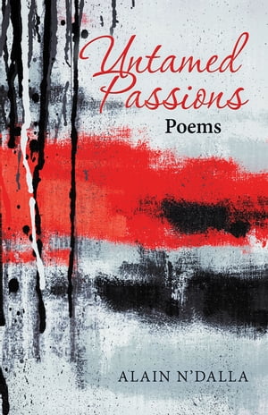 Untamed Passions Poems【電子書籍】[ Alain N’Dalla ]