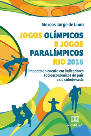 Jogos Ol?mpicos e Jogos Paral?mpicos Rio 2016 impacto do evento em indicadores socioecon?micos do pa?s e da cidade-sedeŻҽҡ[ Marcos Jorge de Lima ]
