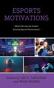 Esports Motivations What s Driving the Fastest Growing Sports Phenomenon?【電子書籍】[ Kenon A. Brown University of Alabama ]