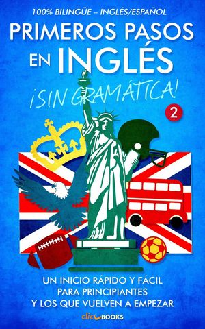 Primeros pasos en inglés ¡Sin gramática!: Un inicio rápido y fácil