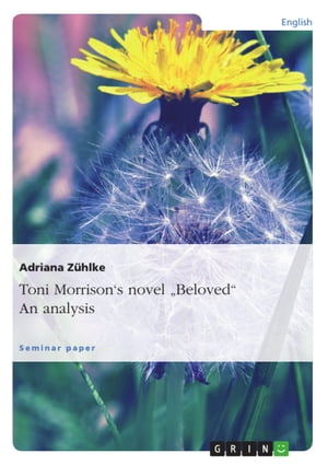 Toni Morrison 039 s novel 039 Beloved 039 . An analysis【電子書籍】 Adriana Z hlke