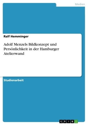 Adolf Menzels Bildkonzept und Persönlichkeit in der Hamburger Atelierwand
