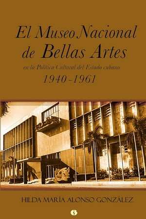 El Museo Nacional de Bellas Artes en la pol?tica cultural del Estado cubano