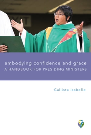 Embodying Confidence and Grace: Handbook for Presiding Ministers