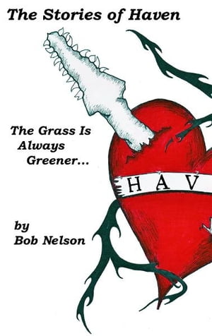 The Stories of Haven: The Grass Is Always GreenerŻҽҡ[ Bob Nelson ]