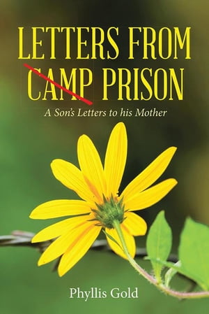 Letters from Camp Prison A Son's Letters to His Mother【電子書籍】[ Phyllis Gold ]