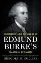 Commerce and Manners in Edmund Burke 039 s Political Economy【電子書籍】 Gregory M. Collins