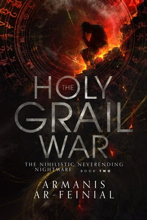 The Nihilistic Neverending Nightmare The Holy Grail War【電子書籍】[ Armanis Ar-feinial ]
