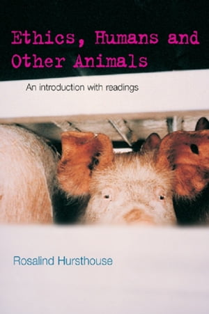 Ethics, Humans and Other Animals