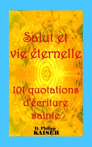 Salut et vie éternelle 101 quotations d'écriture sainte